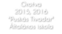 Orotva 2015, 2016 "Puskás Tivadar" Általános iskola